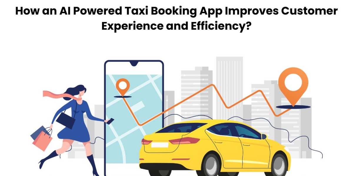 How an AI Powered Taxi Booking App Improves Customer Experience and Efficiency?
