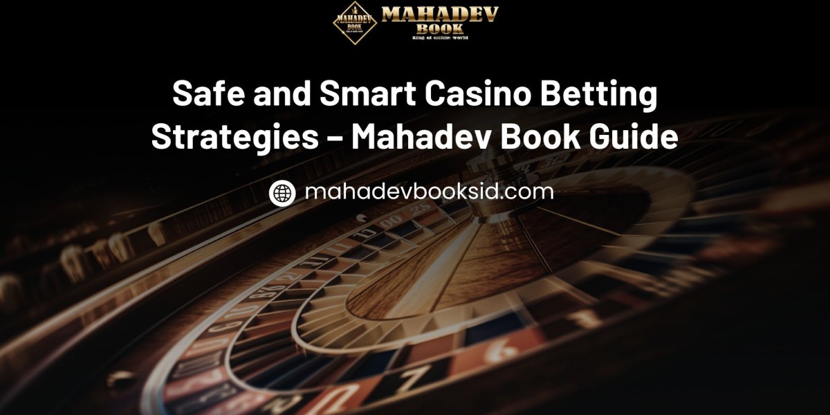 Safe and Smart Casino Betting Strategies – Mahadev Book Guide