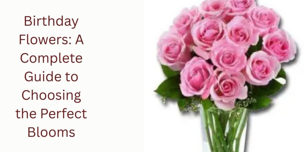 Birthday Flowers: A Complete Guide to Choosing the Perfect Blooms