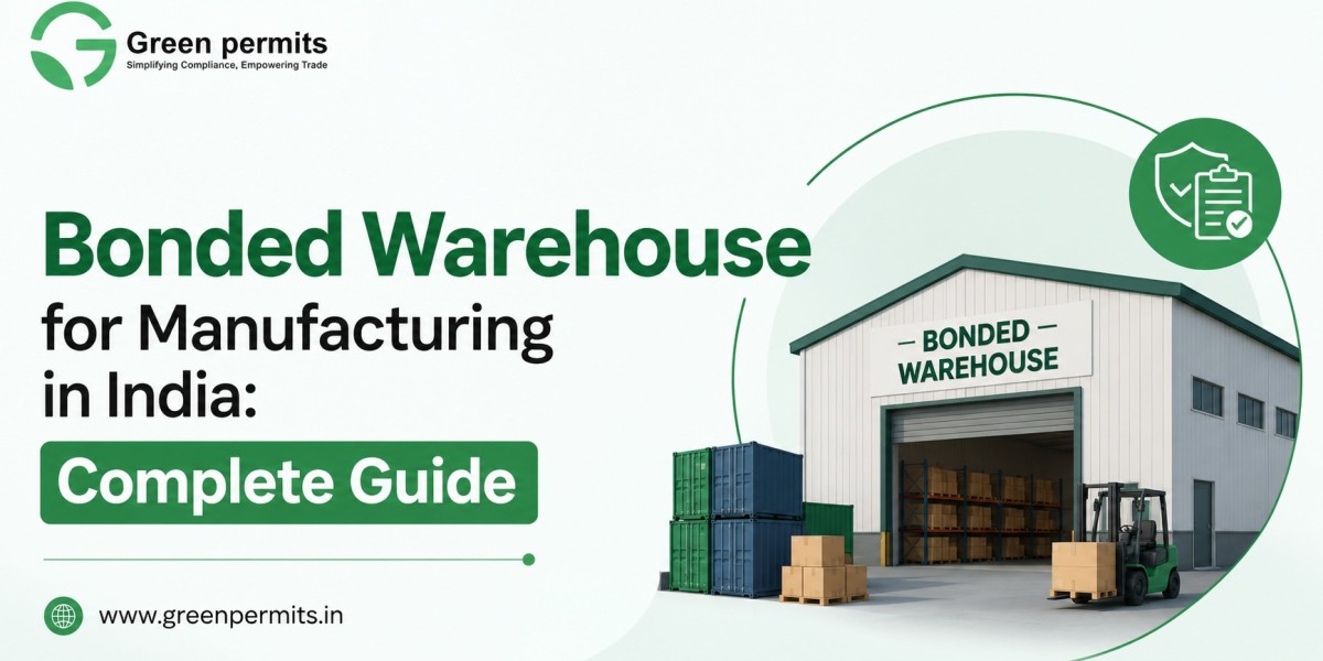 Bonded Warehouse for Manufacturing in India: Complete Guide